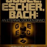 Godel, Escher, Bach: An Eternal Golden Braid