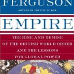 Empire: The Rise and Demise of the British World Order