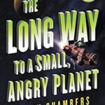 The Long Way to a Small, Angry Planet